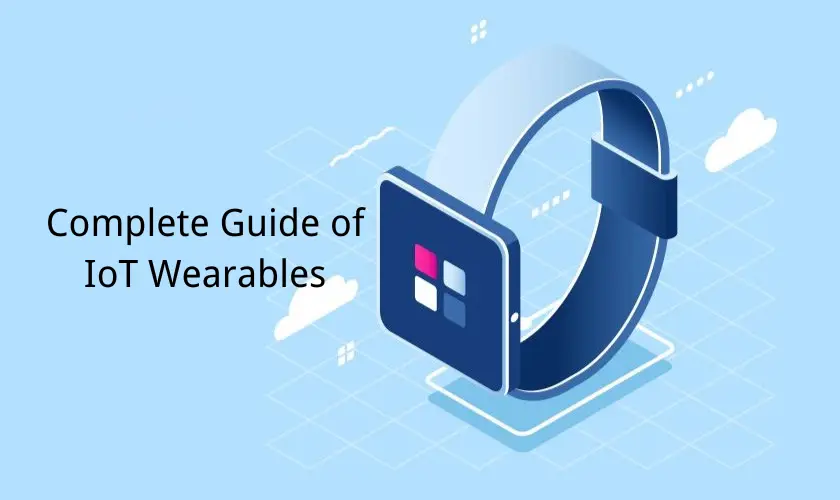 Complete Guide of IoT Wearables