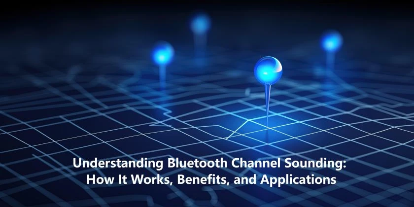 Understanding Bluetooth Channel Sounding: How It Works, Benefits, and Applications