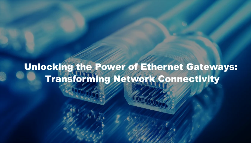 unlocking the power of ethernet gateways